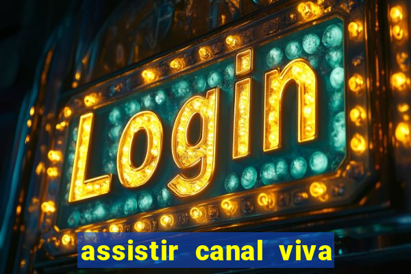 assistir canal viva online gratis